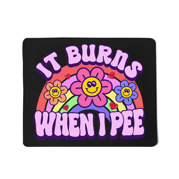 It Burns When I Pee Funny Ironic Inappropriate Mousepad