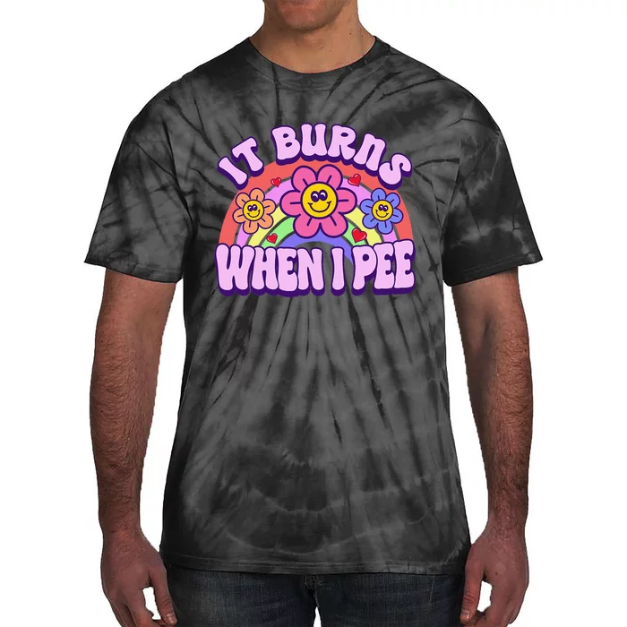 It Burns When I Pee Funny Ironic Inappropriate Tie-Dye T-Shirt