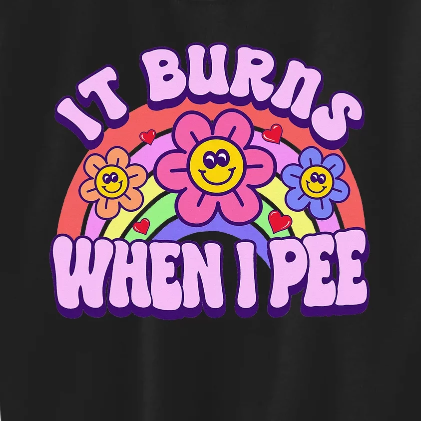 It Burns When I Pee Funny Ironic Inappropriate Kids Sweatshirt