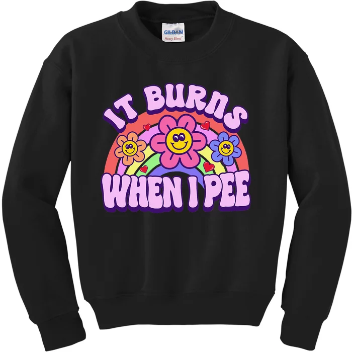 It Burns When I Pee Funny Ironic Inappropriate Kids Sweatshirt