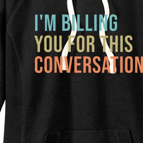 IM Billing You For This Conversation Women's Fleece Hoodie