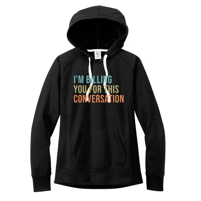 IM Billing You For This Conversation Women's Fleece Hoodie