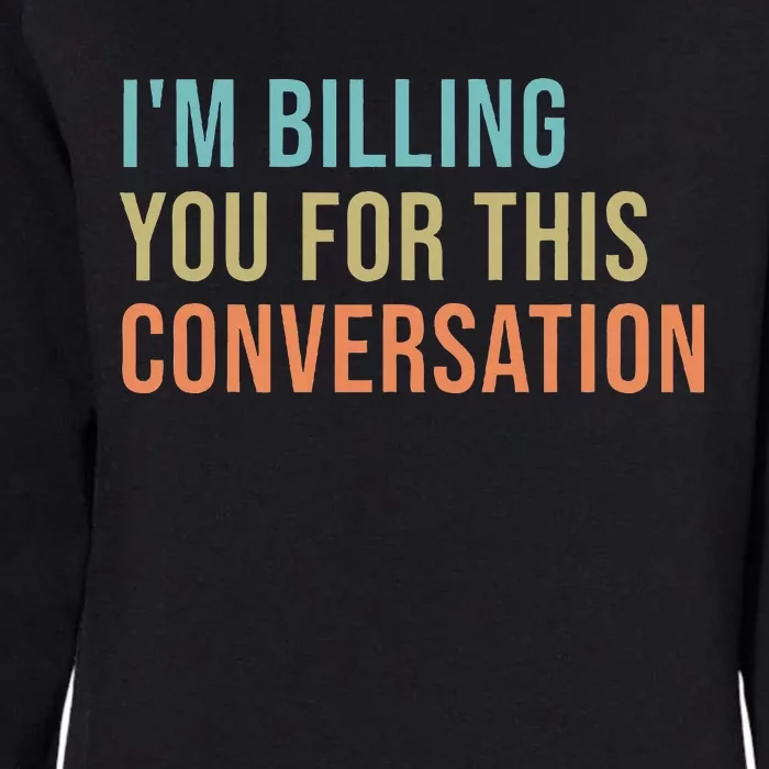 IM Billing You For This Conversation Womens California Wash Sweatshirt