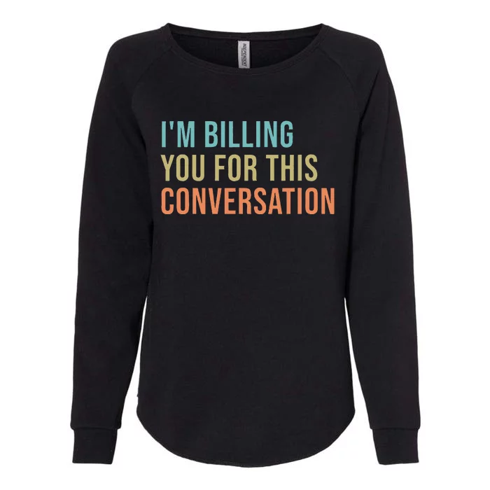 IM Billing You For This Conversation Womens California Wash Sweatshirt