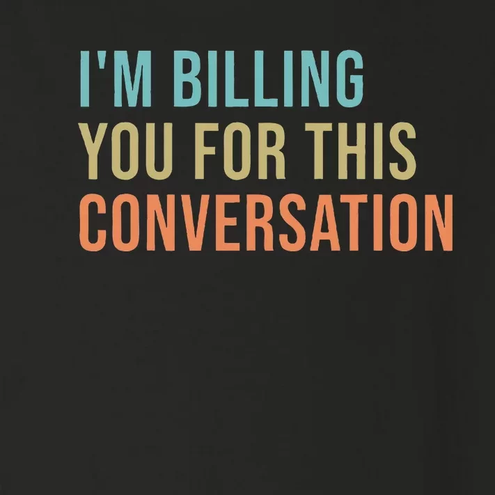 IM Billing You For This Conversation Toddler Long Sleeve Shirt