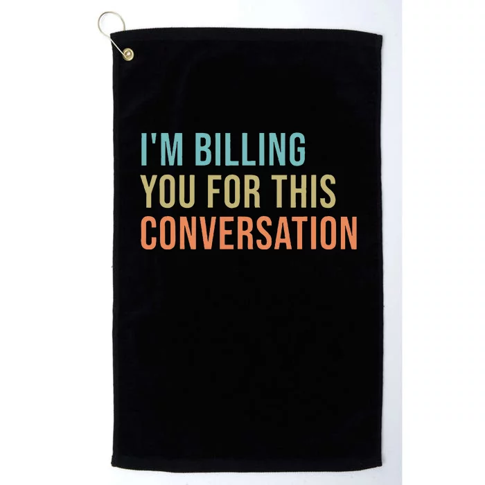 IM Billing You For This Conversation Platinum Collection Golf Towel