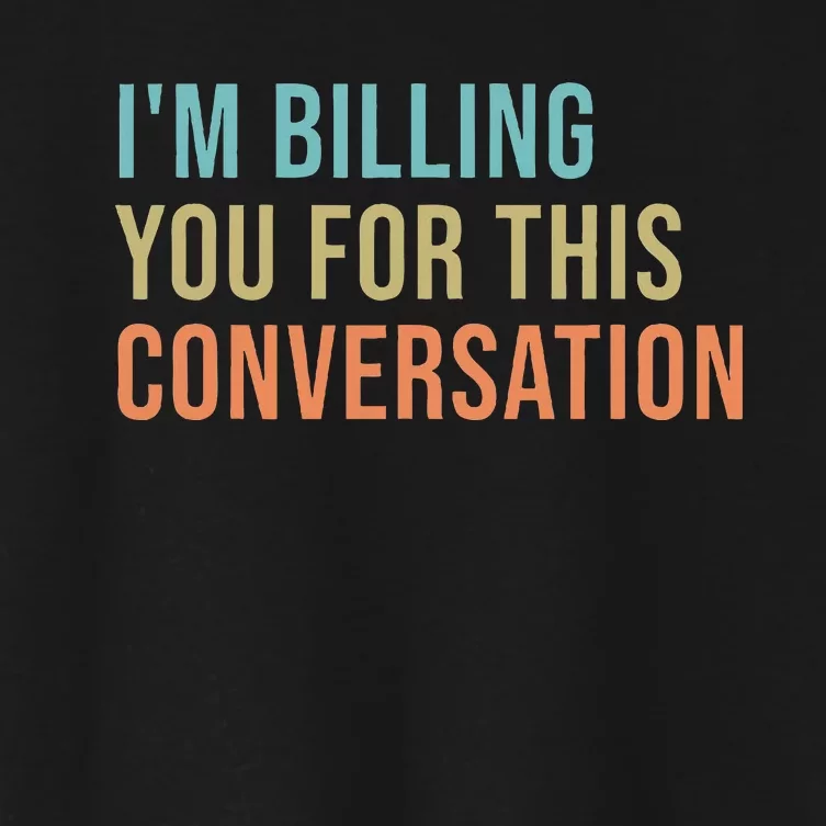 IM Billing You For This Conversation Women's Crop Top Tee