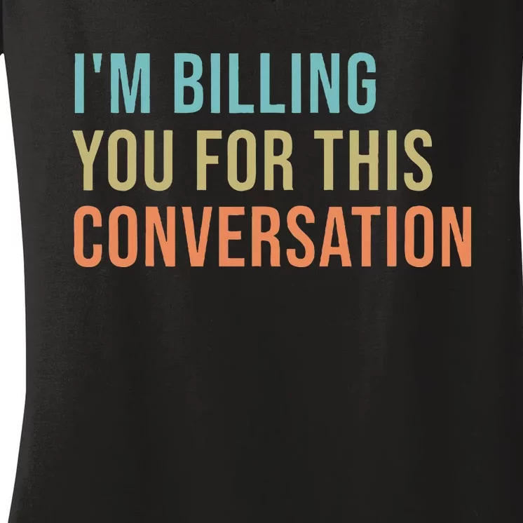 IM Billing You For This Conversation Women's V-Neck T-Shirt