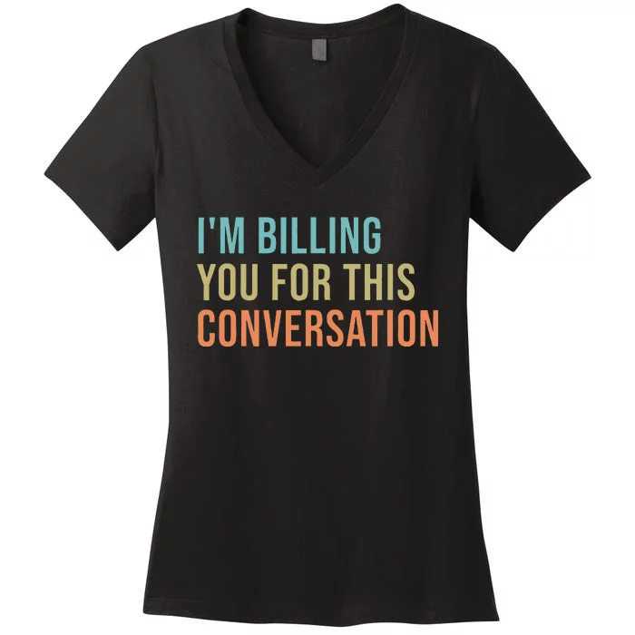 IM Billing You For This Conversation Women's V-Neck T-Shirt