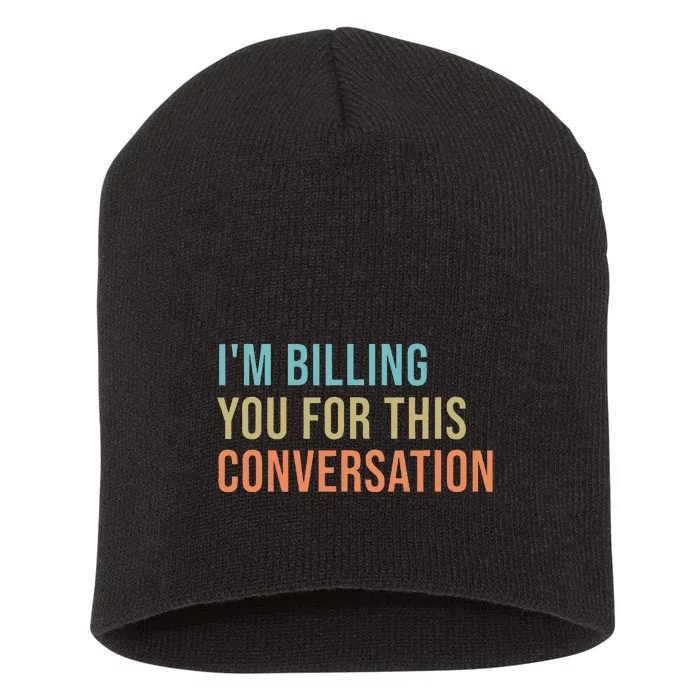 IM Billing You For This Conversation Short Acrylic Beanie