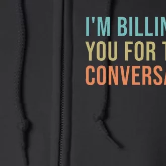 IM Billing You For This Conversation Full Zip Hoodie