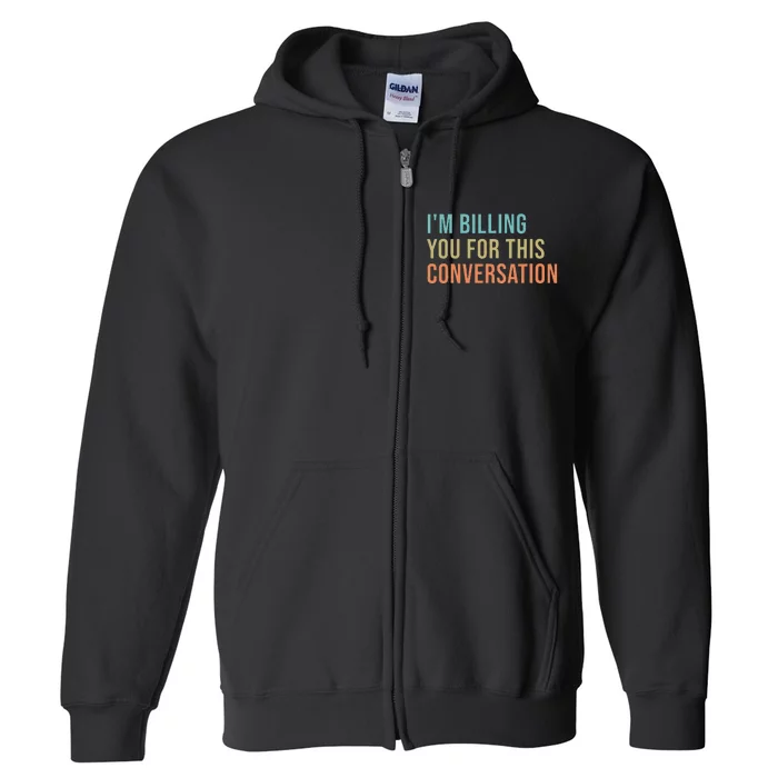 IM Billing You For This Conversation Full Zip Hoodie