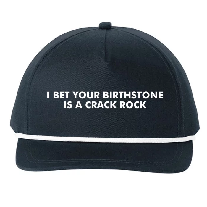 I Bet Your Birthstone Is A Crack Rock Snapback Five-Panel Rope Hat