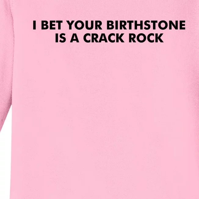 I Bet Your Birthstone Is A Crack Rock Baby Long Sleeve Bodysuit