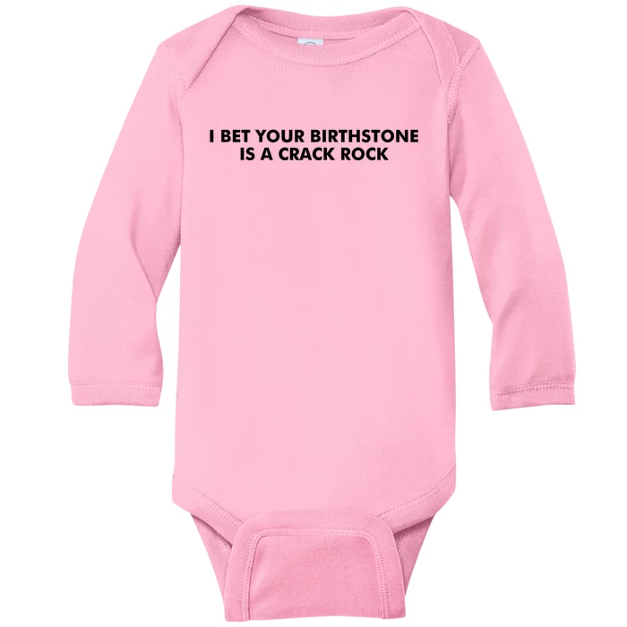 I Bet Your Birthstone Is A Crack Rock Baby Long Sleeve Bodysuit