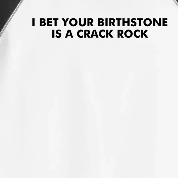 I Bet Your Birthstone Is A Crack Rock Toddler Fine Jersey T-Shirt