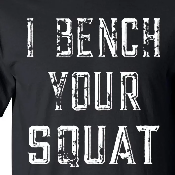 I Bench Your Squat Tall T-Shirt