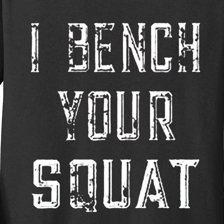 I Bench Your Squat Kids Long Sleeve Shirt