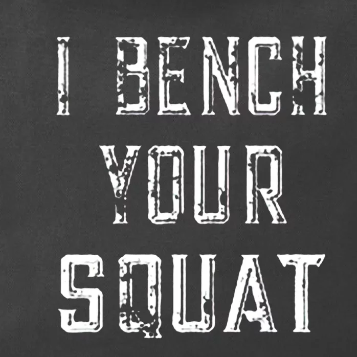 I Bench Your Squat Zip Tote Bag