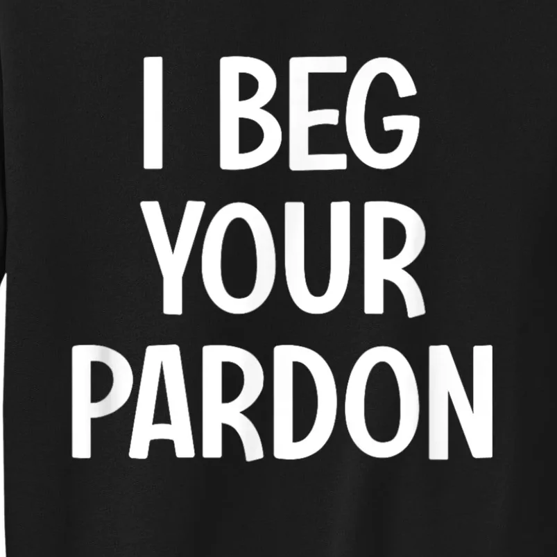 I Beg Your Parton Tall Sweatshirt