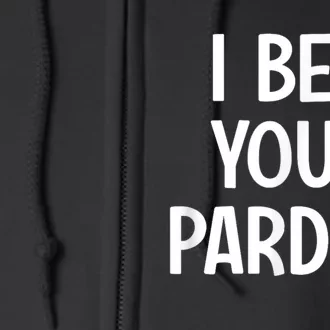 I Beg Your Parton Full Zip Hoodie