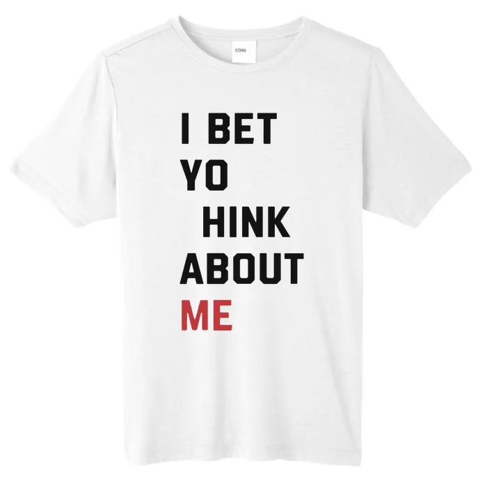 I Bet You Think About Me Funny ChromaSoft Performance T-Shirt