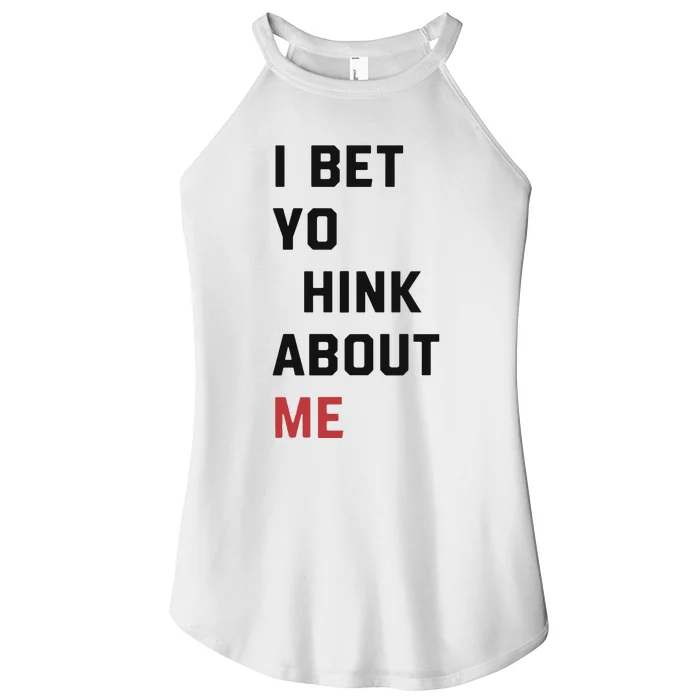 I Bet You Think About Me Funny Women’s Perfect Tri Rocker Tank