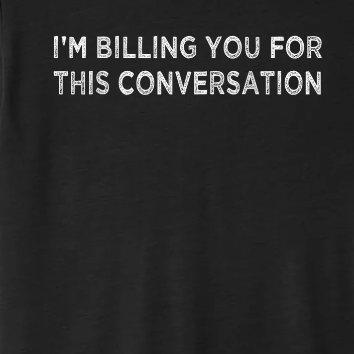 IM Billing You For This Conversation Funny Lawyer Cool Gift ChromaSoft Performance T-Shirt