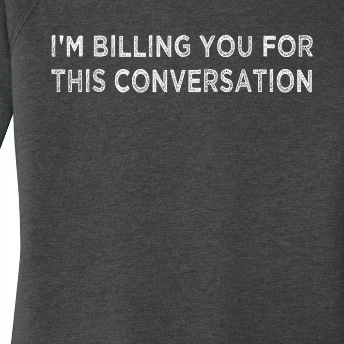 IM Billing You For This Conversation Funny Lawyer Cool Gift Women's Perfect Tri Tunic Long Sleeve Shirt