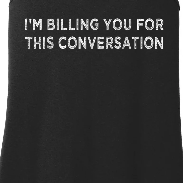 IM Billing You For This Conversation Funny Lawyer Cool Gift Ladies Essential Tank