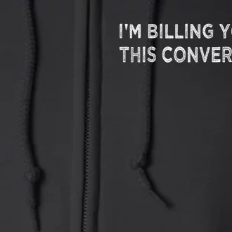 IM Billing You For This Conversation Funny Lawyer Cool Gift Full Zip Hoodie