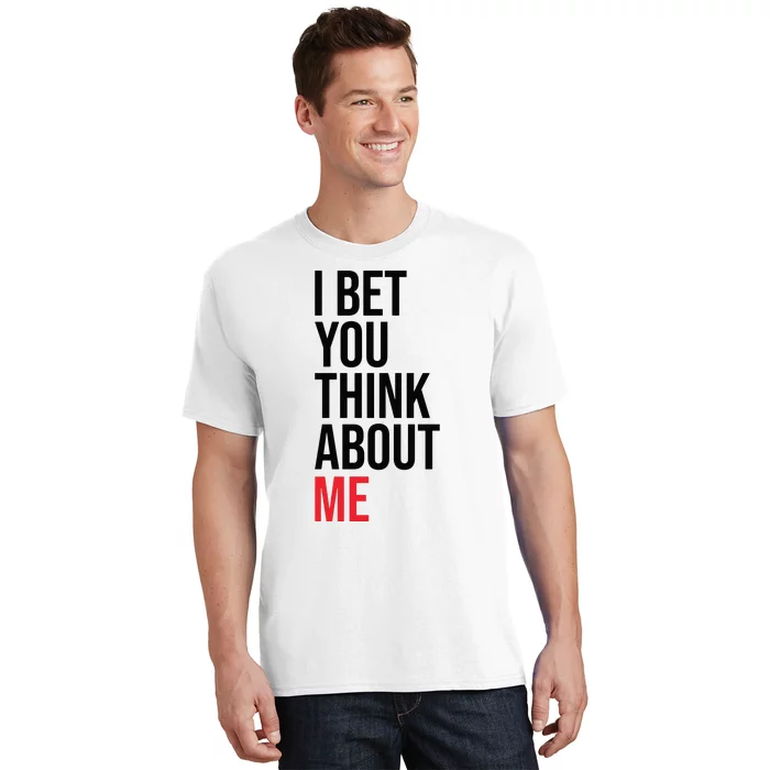 I Bet You Think About Me T-Shirt