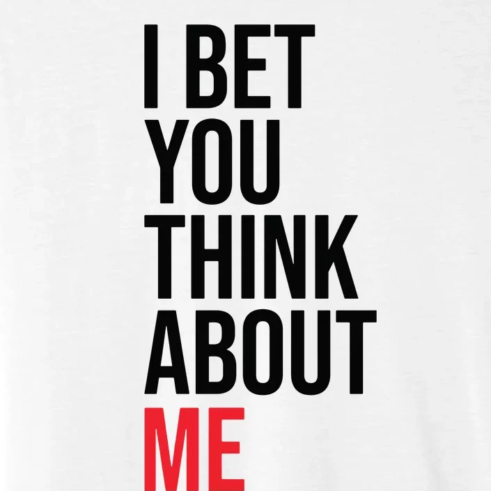 I Bet You Think About Me ChromaSoft Performance T-Shirt