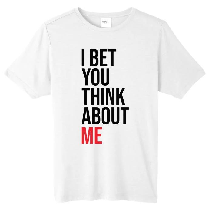 I Bet You Think About Me ChromaSoft Performance T-Shirt