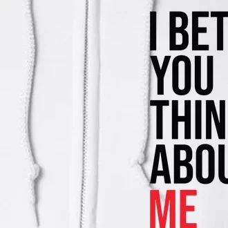 I Bet You Think About Me Full Zip Hoodie