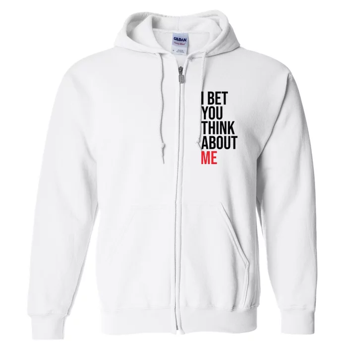 I Bet You Think About Me Full Zip Hoodie