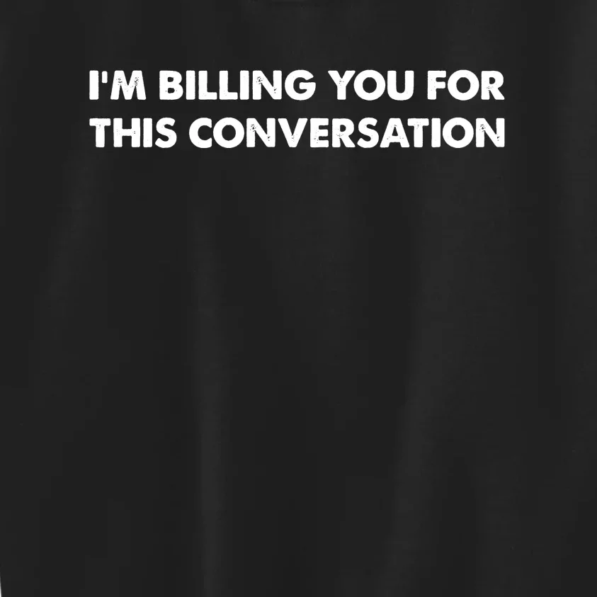 Im Billing You For This Conversation Lawyer Kids Sweatshirt