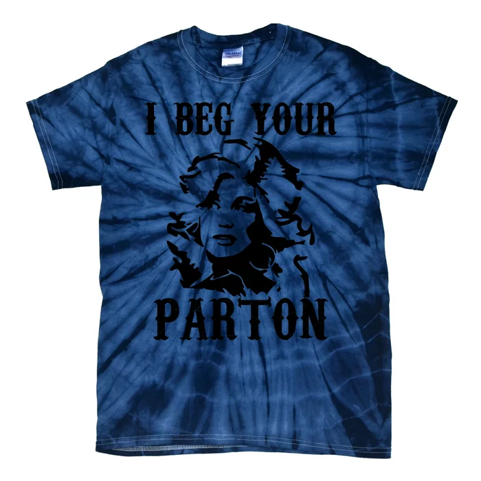 I Beg Your Parton For Dolly Lover Fan Portrait Tie-Dye T-Shirt