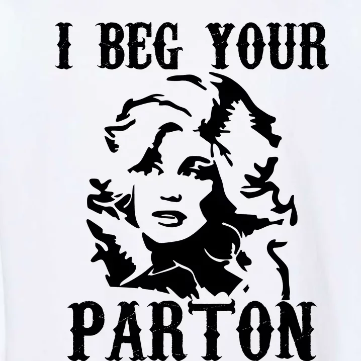 I Beg Your Parton For Dolly Lover Fan Portrait Garment-Dyed Sweatshirt