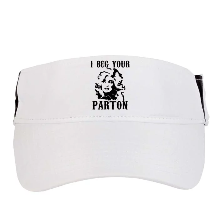 I Beg Your Parton For Dolly Lover Fan Portrait Adult Drive Performance Visor