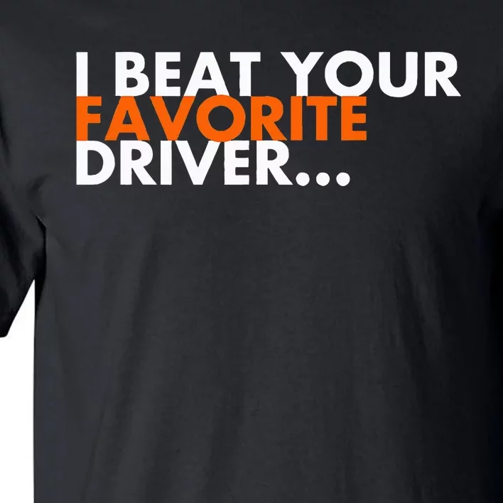 I Beat Your Favorite Driver Tall T-Shirt