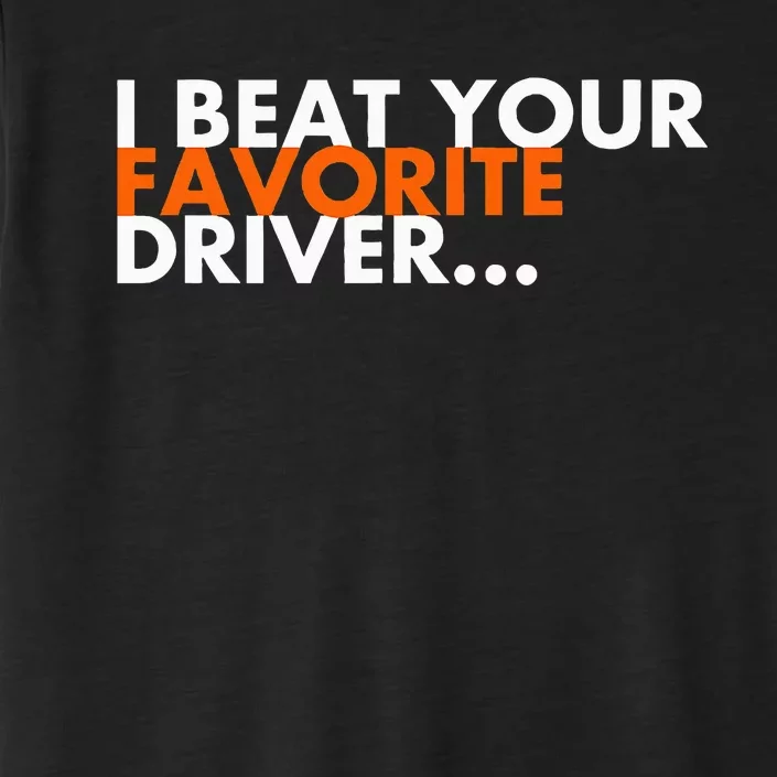 I Beat Your Favorite Driver ChromaSoft Performance T-Shirt