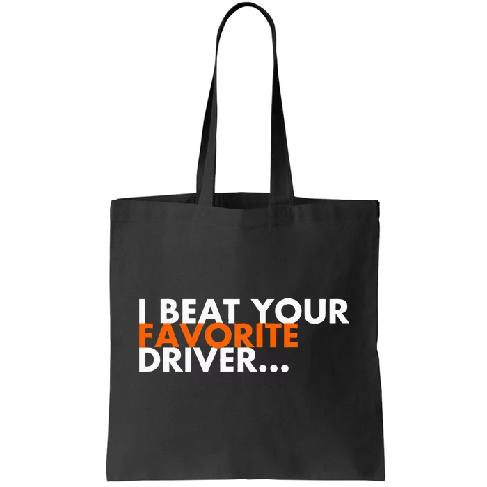 I Beat Your Favorite Driver Tote Bag