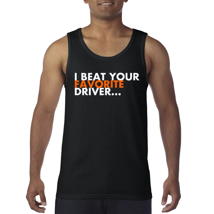 I Beat Your Favorite Driver Tank Top