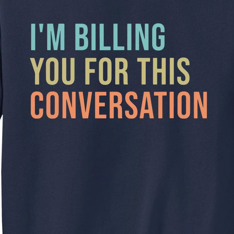 Im Billing You For This Conversation Funny Lawyer Sweatshirt