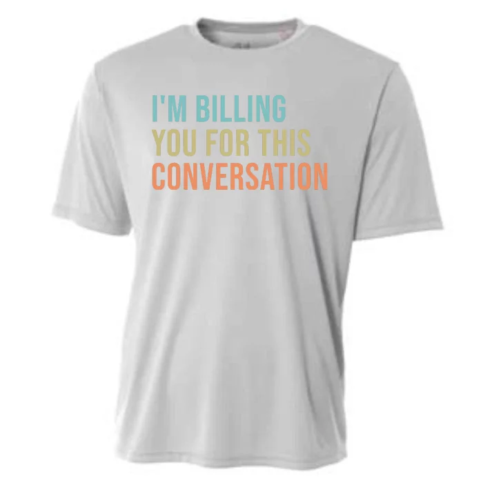 Im Billing You For This Conversation Funny Lawyer Cooling Performance Crew T-Shirt