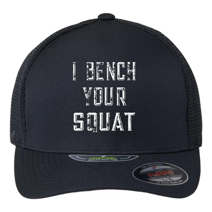 I Bench Your Squat Flexfit Unipanel Trucker Cap