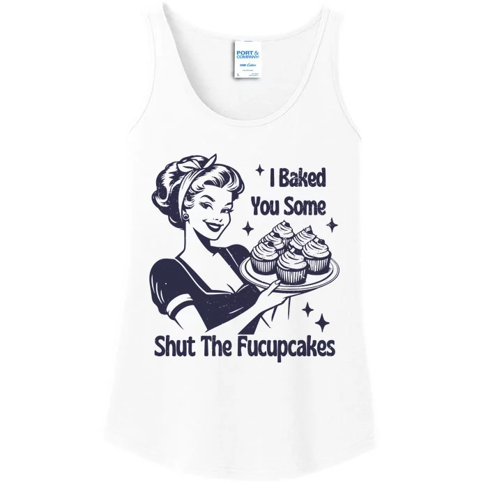 I Baked You Some Shut The Fucupcakes Ladies Essential Tank