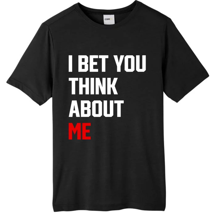 I Bet You Think About Me ChromaSoft Performance T-Shirt