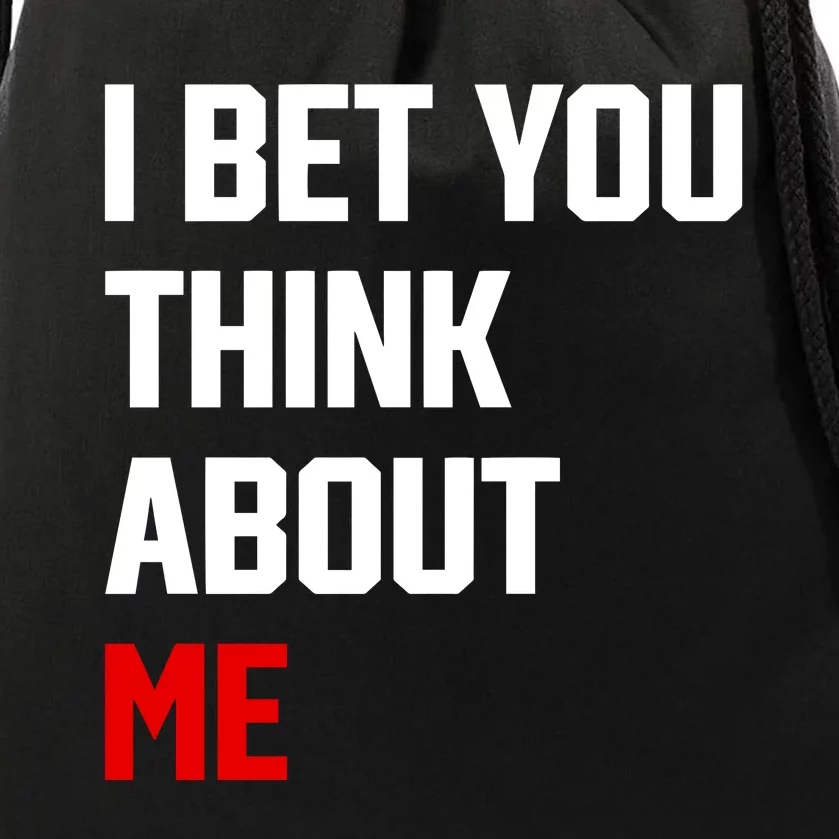 I Bet You Think About Me Drawstring Bag